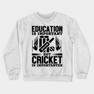 Education is important but cricket is importanter Crewneck Sweatshirt